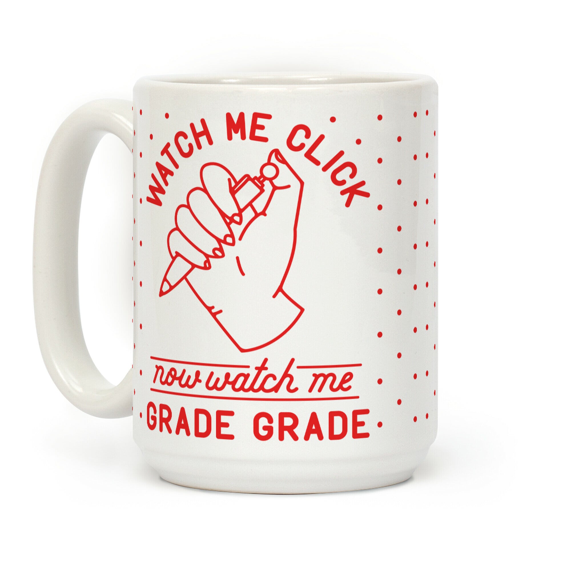 Watch Me Click Now Watch Me Grade Grade Coffee Mug